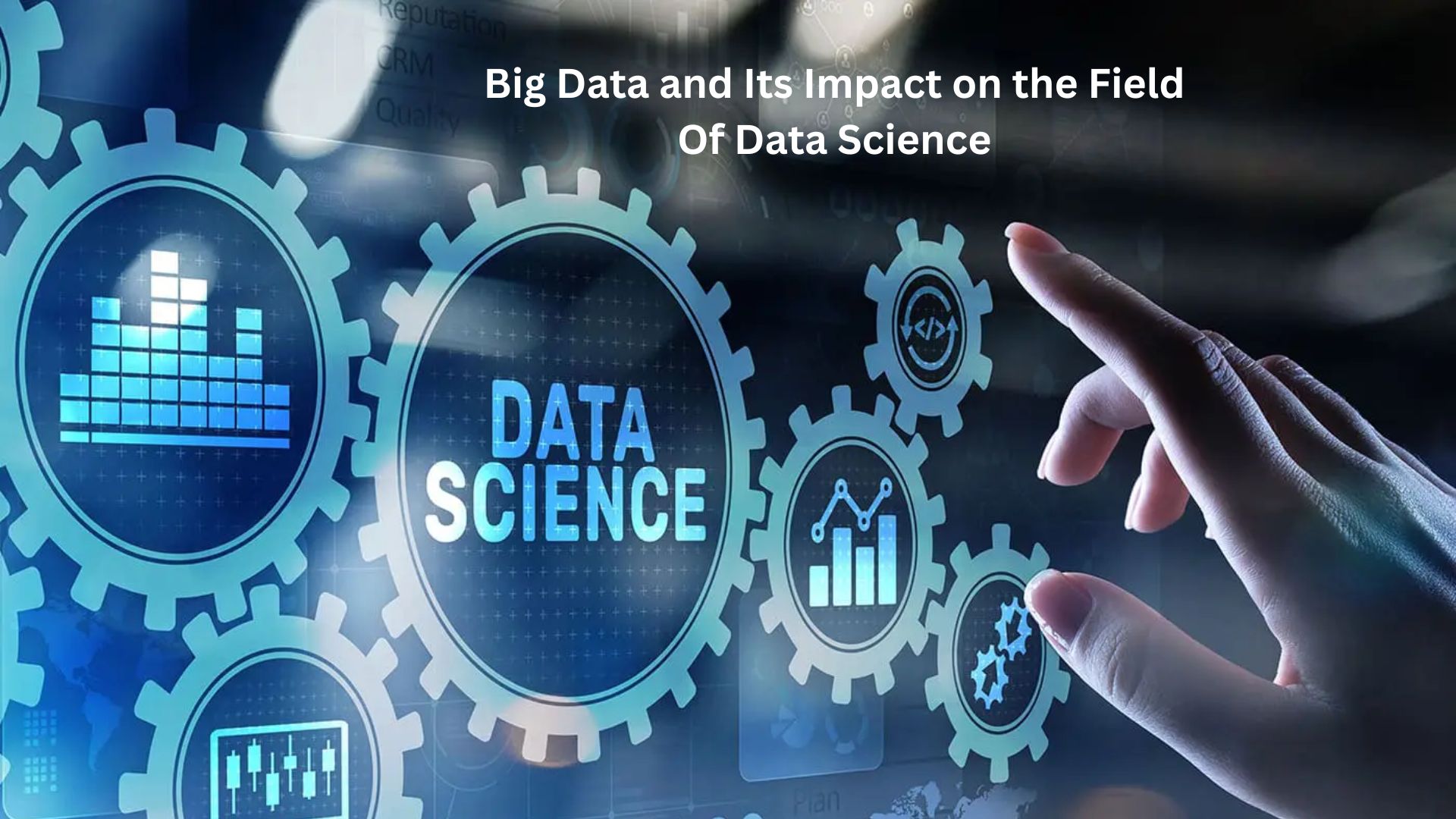 Big Data and Its Impact on the Field Of Data Science