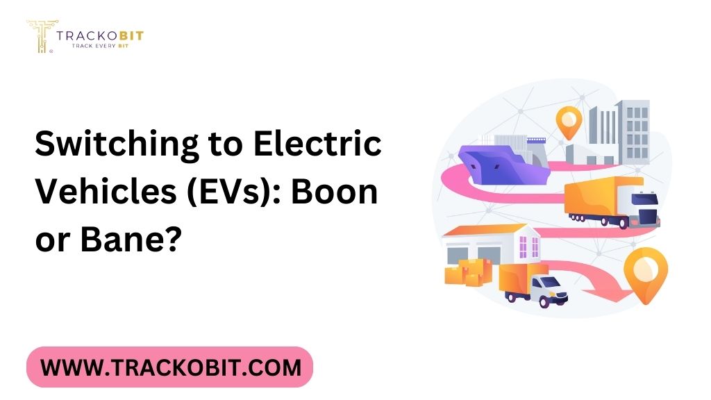 Switching to Electric Vehicles (EVs) Boon or Bane