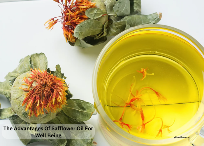 The Advantages Of Safflower Oil For Well Being