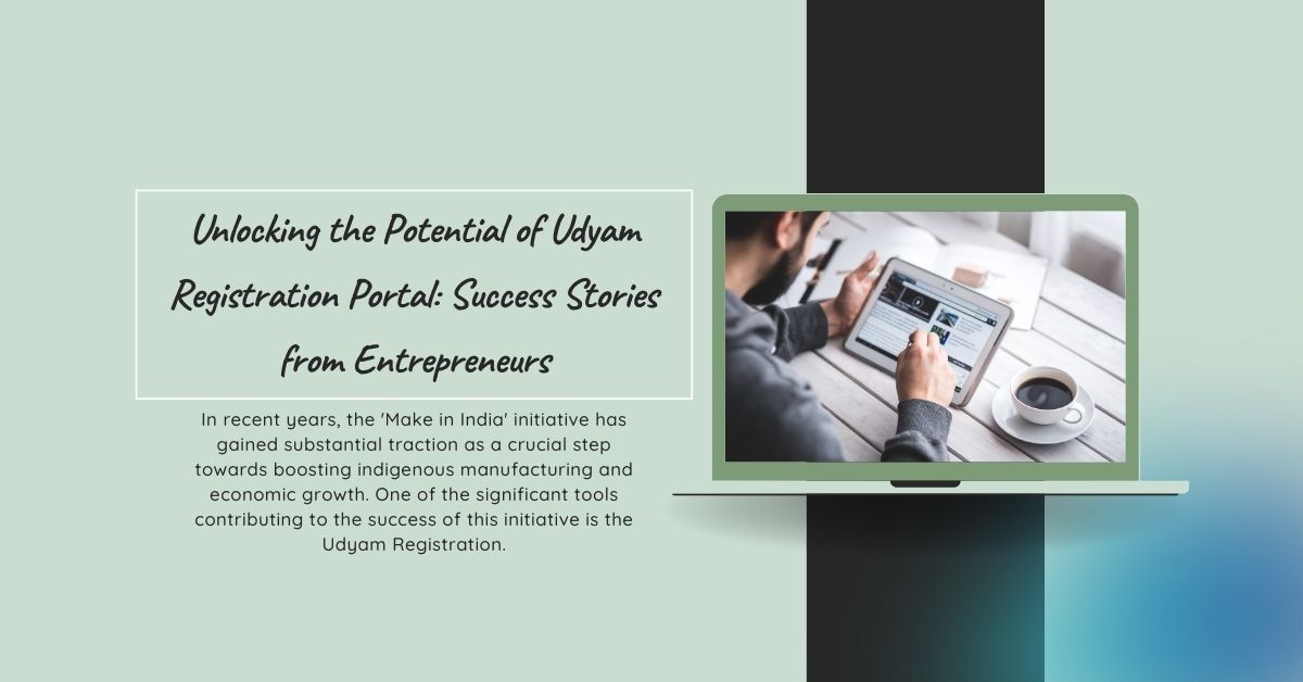 Unlocking the Potential of Udyam Registration Portal: Success Stories from Entrepreneurs