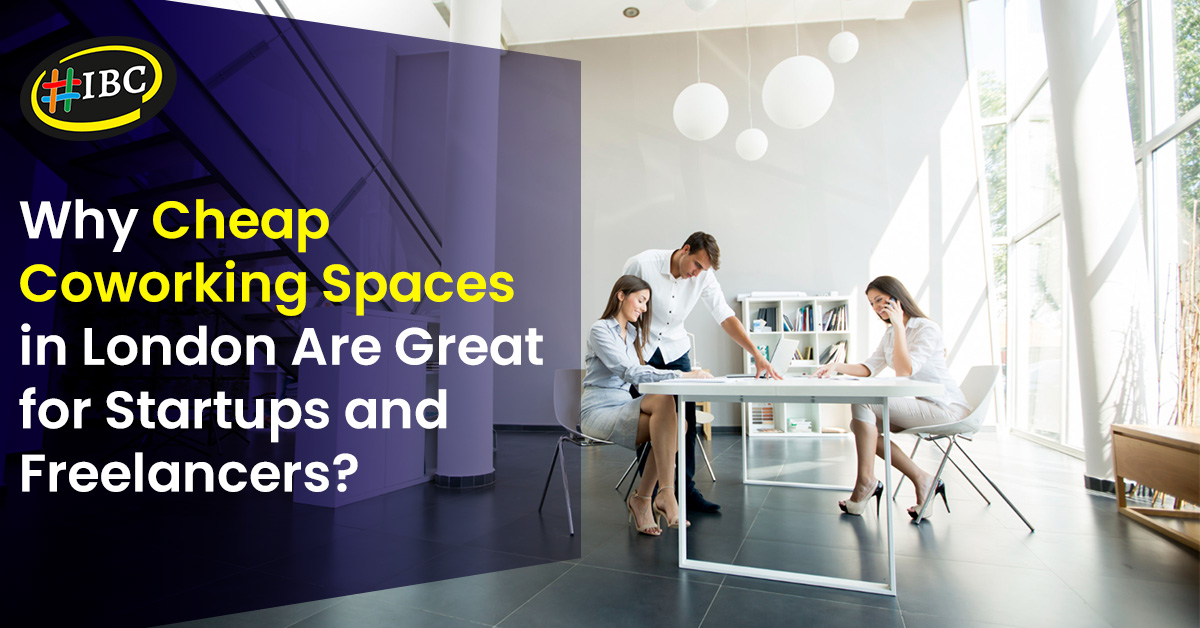 Why Cheap Coworking Spaces in London Are Great for Startups and Freelancers