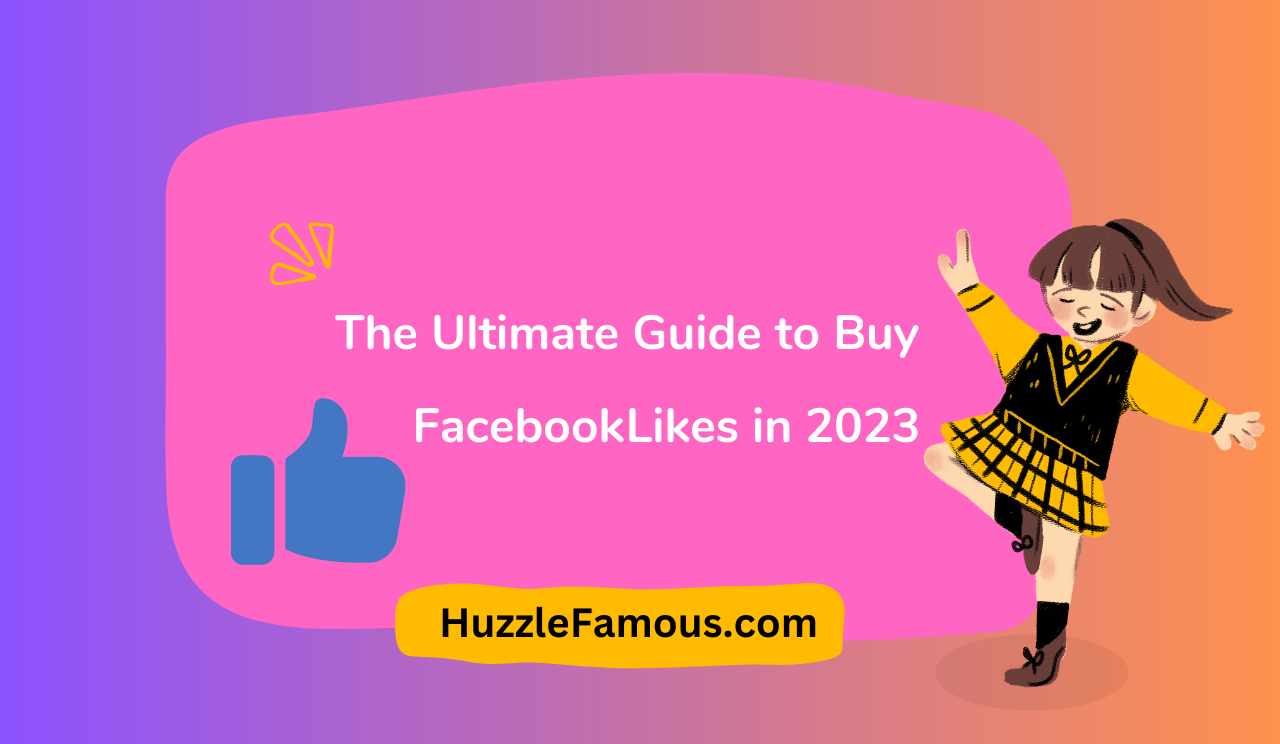 The Ultimate Guide to Buy Facebook Likes in 2023