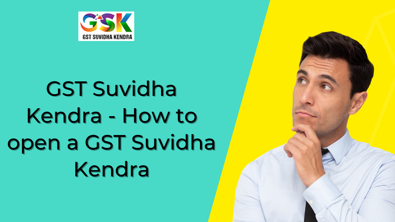 How to open a GST Suvidha Kendra