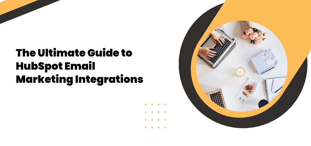 The Ultimate Guide to HubSpot Email Marketing Integrations
