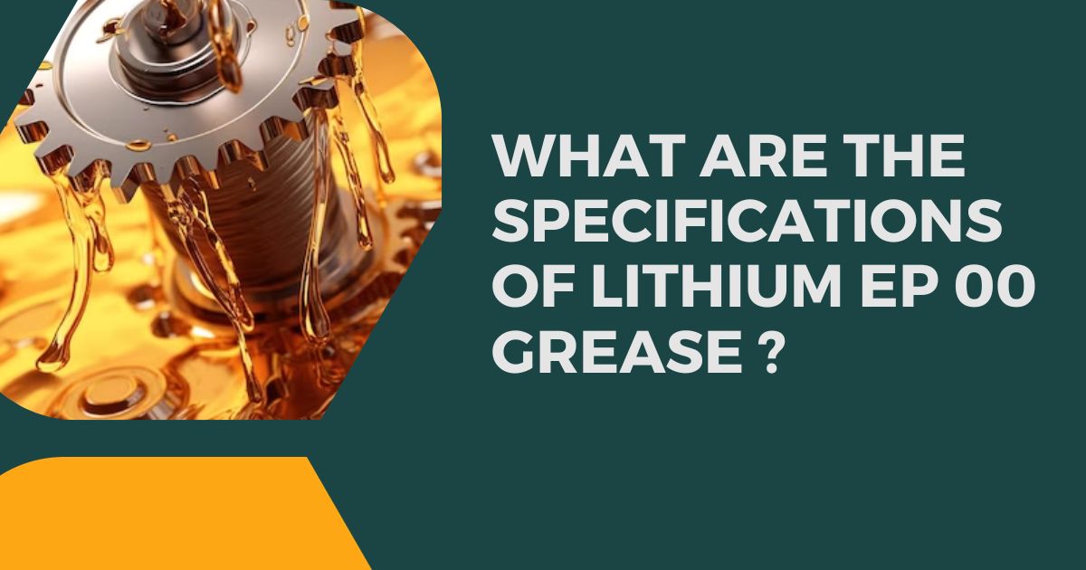 What are the specifications of lithium ep 00 grease ?
